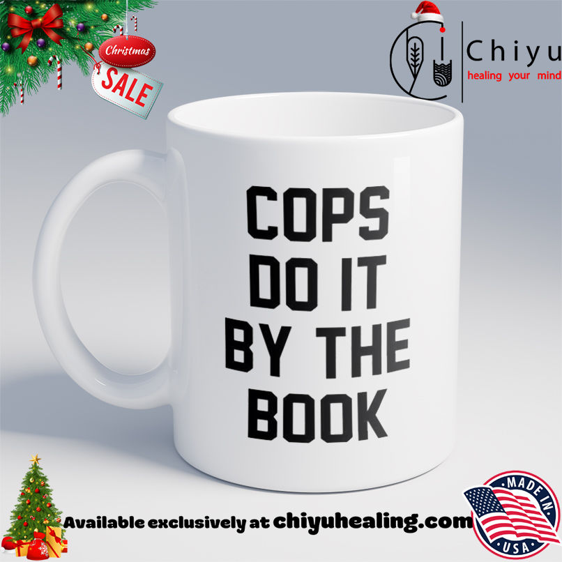 Cops do it by the book shirt, Hoodie, Sweatshirt, Poster Canvas, Mug, Ornaments