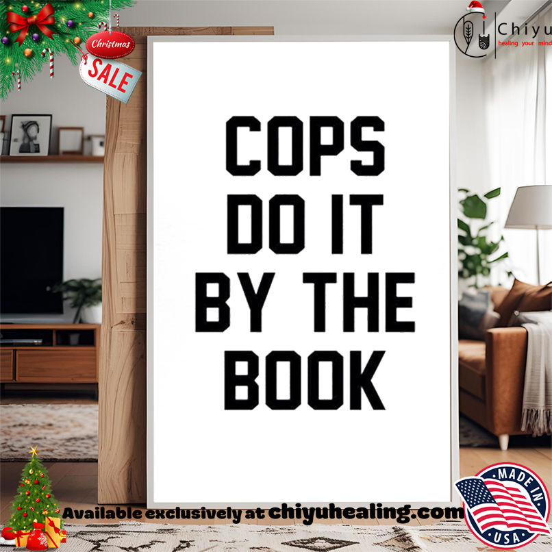 Cops do it by the book shirt, Hoodie, Sweatshirt, Poster Canvas, Mug, Ornaments