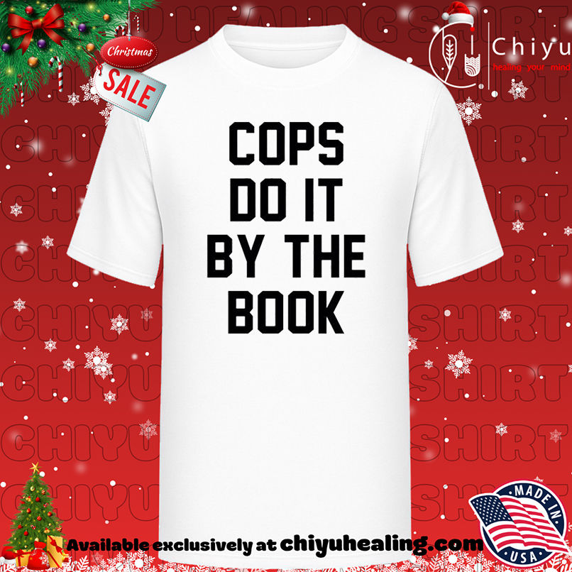 Cops do it by the book shirt, Hoodie, Sweatshirt, Poster Canvas, Mug, Ornaments