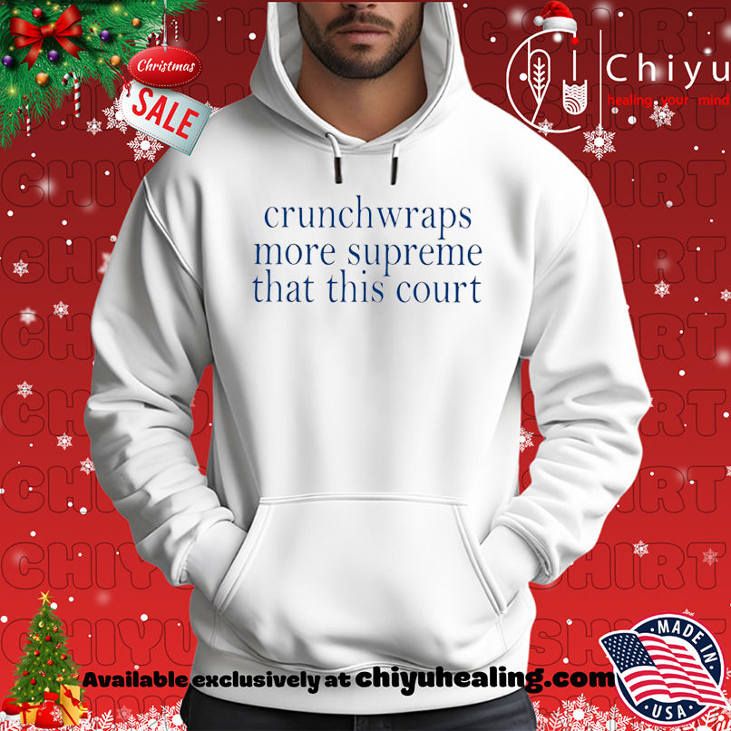Crunchwraps More Supreme Than This Court shirt, Hoodie, Sweatshirt, Poster Canvas, Mug, Ornaments 2 Crunchwraps More Supreme Than This Court shirt, Hoodie, Sweatshirt, Poster Canvas, Mug, Ornaments