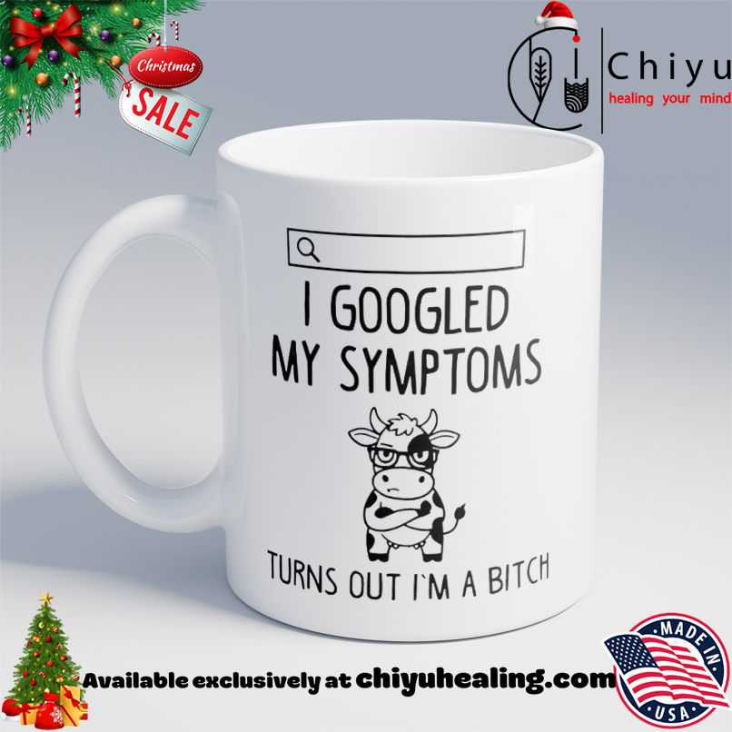Dairy cow I googled my symptoms turn out I'm a bitch T-shirt, Hoodie, Sweatshirt, Poster Canvas, Mug, Ornaments