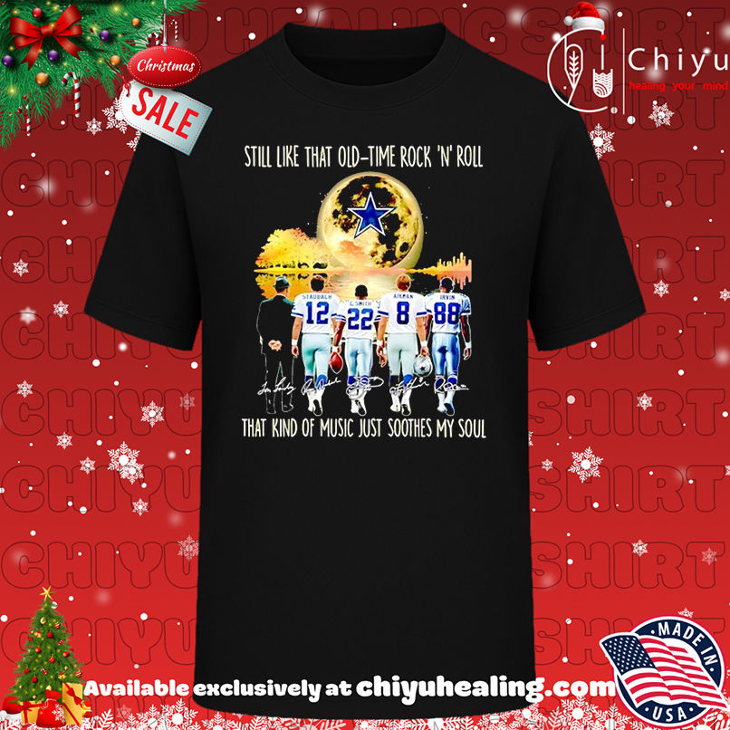 Dallas Cowboys Still Like That Old Time Rock N Roll That Kind Of Music Just Soothes My Soul T-shirt, Hoodie, Sweatshirt, Poster Canvas, Mug, Ornaments