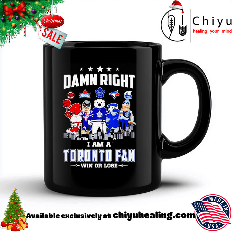 Damn right I am a Toronto Fan win or lose mascot shirt, Hoodie, Sweatshirt, Poster Canvas, Mug, Ornaments