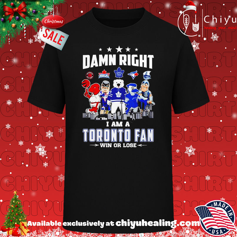 Damn right I am a Toronto Fan win or lose mascot shirt, Hoodie, Sweatshirt, Poster Canvas, Mug, Ornaments