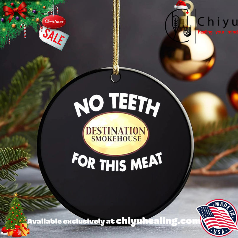 Destination Smokehouse no teeth for this meat shirt, Hoodie, Sweatshirt, Poster Canvas, Mug, Ornaments