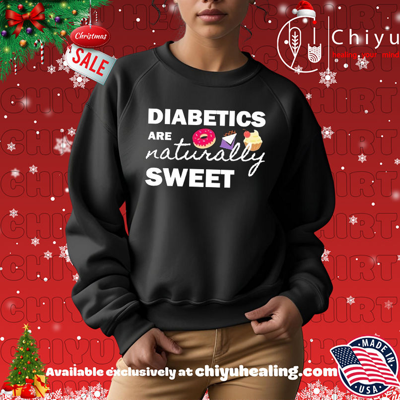 Diabetics are naturally sweet T-shirt Diabetics are naturally sweet T-shirt