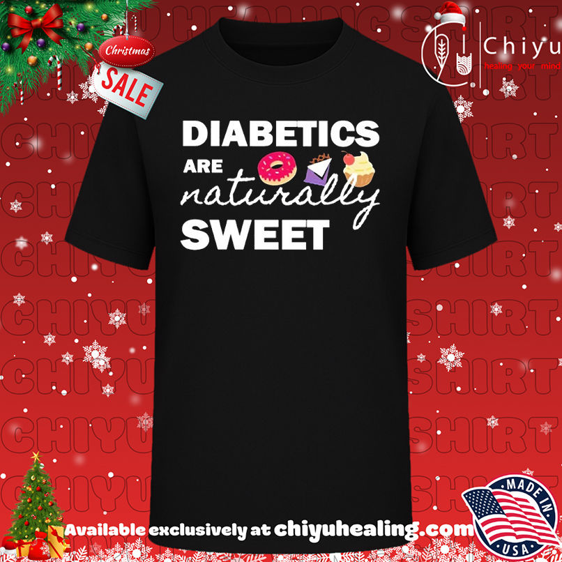 Diabetics are naturally sweet T-shirt, Hoodie, Sweatshirt, Poster Canvas, Mug, Ornaments
