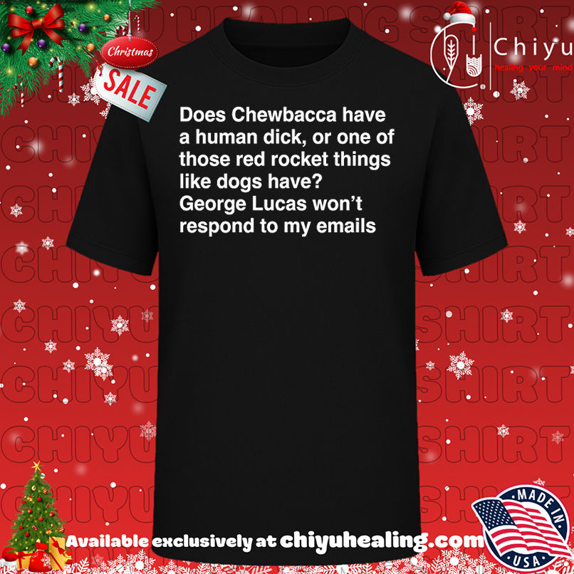 Does Chewbacca have a human duck or one of those red rocket things like dogs have shirt, Hoodie, Sweatshirt, Poster Canvas, Mug, Ornaments