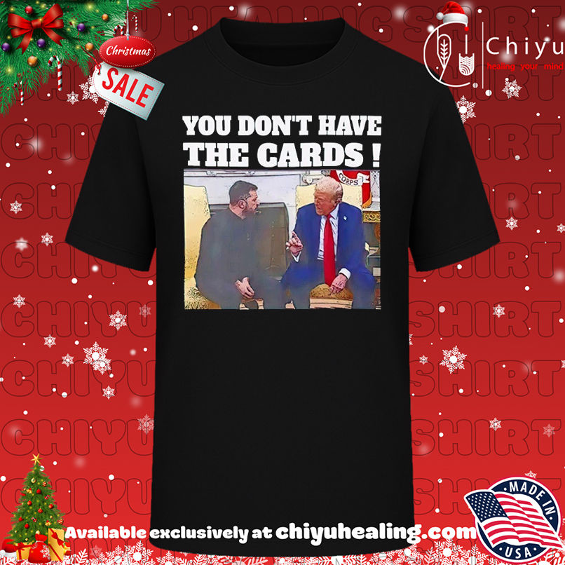 Donald Trump And Zelensky You Don't Have The Cards T-shirt, Hoodie, Sweatshirt, Poster Canvas, Mug, Ornaments