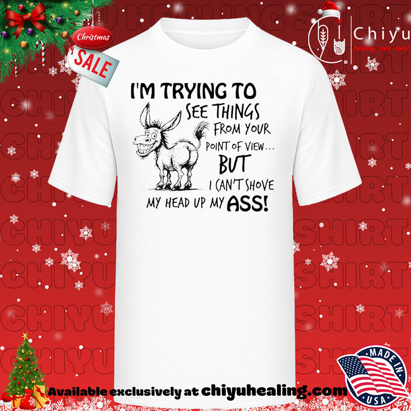 Donkey I Am Trying To See Things From Your Point Of View T-shirt, Hoodie, Sweatshirt, Poster Canvas, Mug, Ornaments