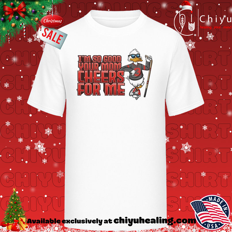 Duck I'm so good Your Mom Cheers for Me NBA 2025-26 mascot shirt, Hoodie, Sweatshirt, Poster Canvas, Mug, Ornaments