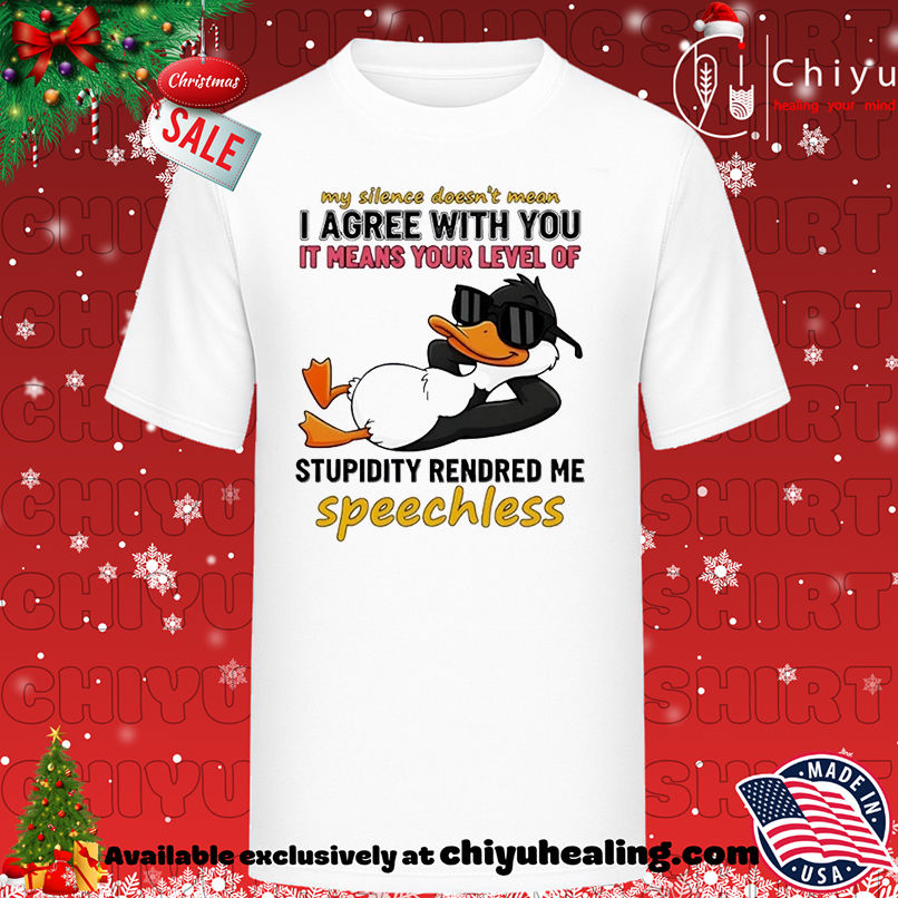 Duck my silence doesn't mean I agree with you it means your level of stupidity rendred me speechless T-shirt, Hoodie, Sweatshirt, Poster Canvas, Mug, Ornaments