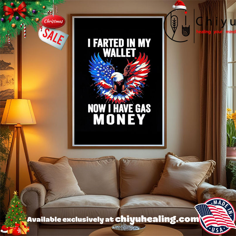 Eagle I Farted In My Wallet Now I Have Gas Money shirt, Hoodie, Sweatshirt, Poster Canvas, Mug, Ornaments