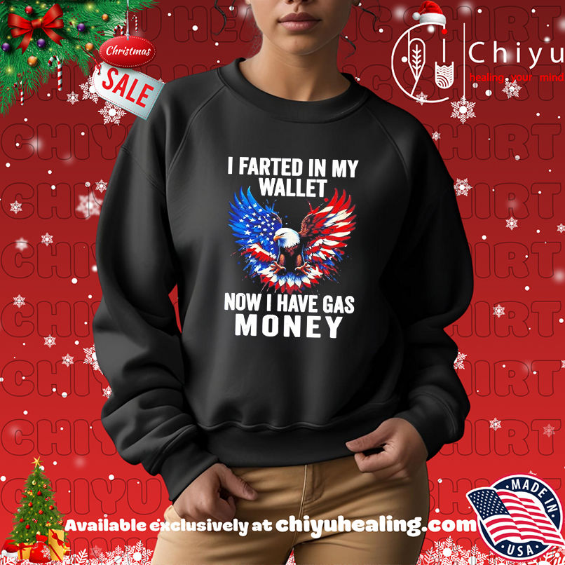 Eagle I Farted In My Wallet Now I Have Gas Money shirt Eagle I Farted In My Wallet Now I Have Gas Money shirt