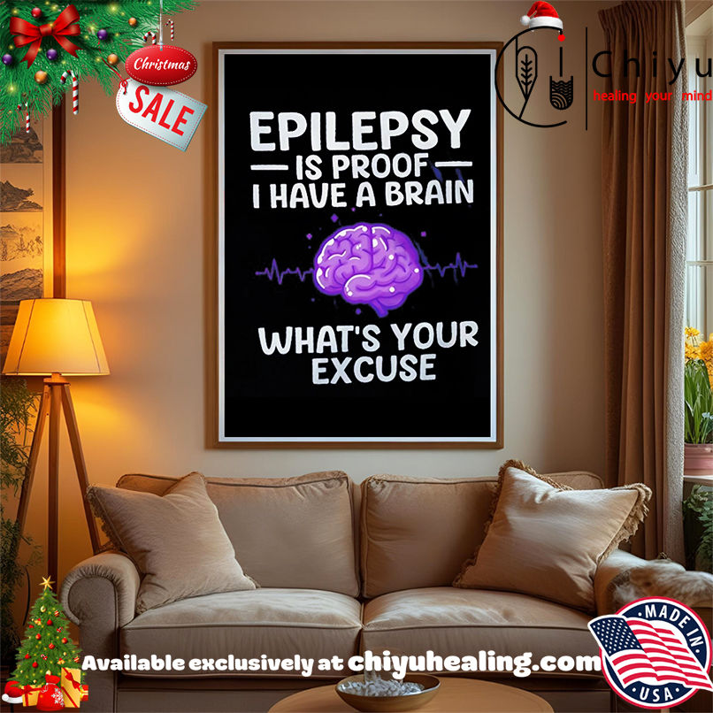 Epilepsy Is Proof I Have A Brain What's Your Excuse shirt, Hoodie, Sweatshirt, Poster Canvas, Mug, Ornaments