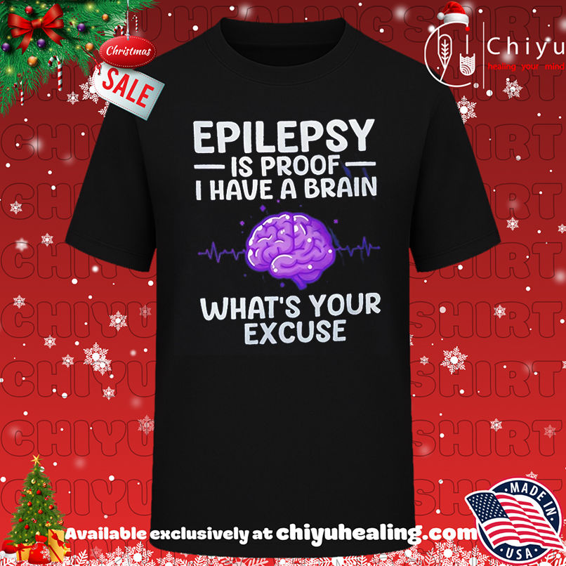 Epilepsy Is Proof I Have A Brain What's Your Excuse shirt, Hoodie, Sweatshirt, Poster Canvas, Mug, Ornaments