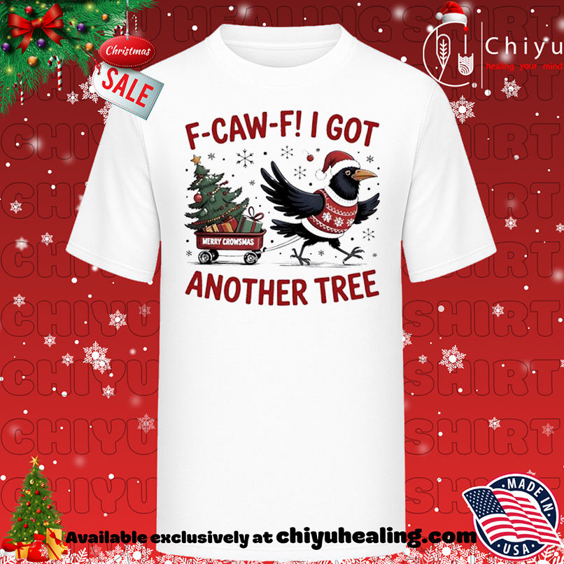 F Caw F Crow Christmas I got another tree shirt, Hoodie, Sweatshirt, Poster Canvas, Mug, Ornaments