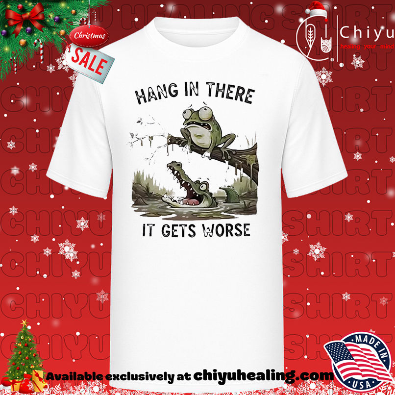 Frog and Alligator Hang in There It Gets Worse T-shirt, Hoodie, Sweatshirt, Poster Canvas, Mug, Ornaments