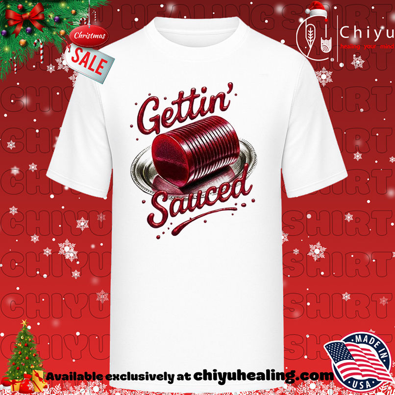 Gettin Sauced T-shirt, Hoodie, Sweatshirt, Poster Canvas, Mug, Ornaments