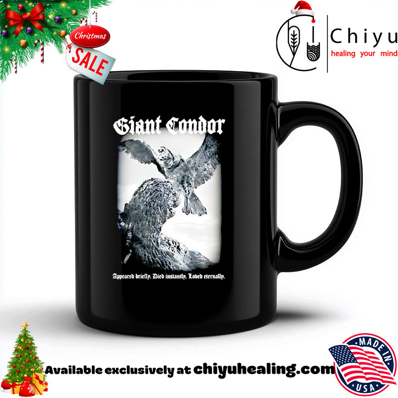 Giant Condor appeared briefly died instantly loved eternally T-shirt, Hoodie, Sweatshirt, Poster Canvas, Mug, Ornaments 6 Giant Condor appeared briefly died instantly loved eternally T-shirt, Hoodie, Sweatshirt, Poster Canvas, Mug, Ornaments
