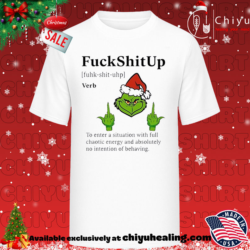 Grinch Christmas FuckShitUp To Enter A Situation With Full Chaotic Energy And Absolutely No Intention Of Behaving T-shirt, Hoodie, Sweatshirt, Poster Canvas, Mug, Ornaments