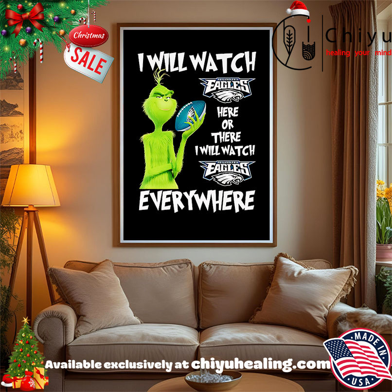 Grinch I will watch Philadelphia Eagles here or there shirt, Hoodie, Sweatshirt, Poster Canvas, Mug, Ornaments