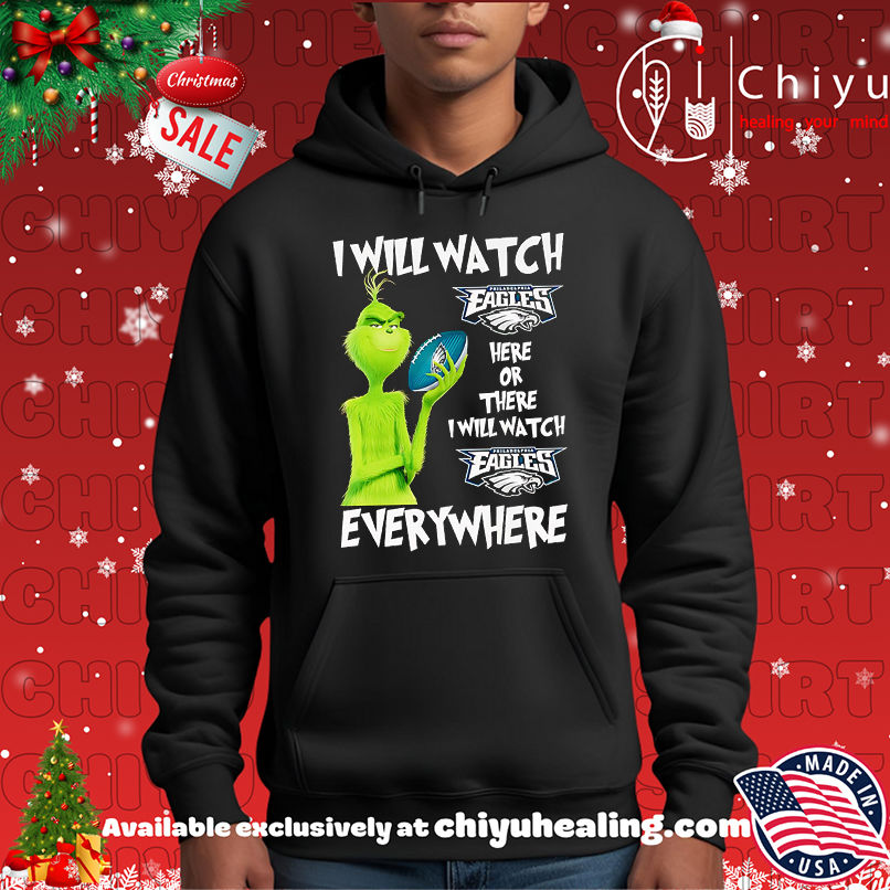 Grinch I will watch Philadelphia Eagles here or there shirt Grinch I will watch Philadelphia Eagles here or there shirt