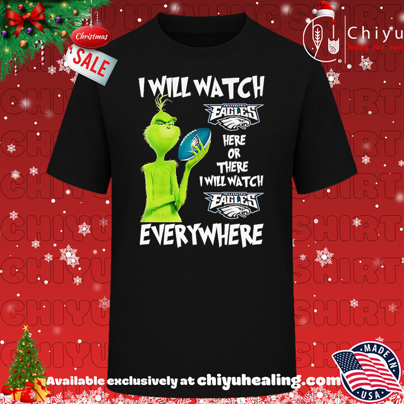 Grinch I will watch Philadelphia Eagles here or there shirt, Hoodie, Sweatshirt, Poster Canvas, Mug, Ornaments