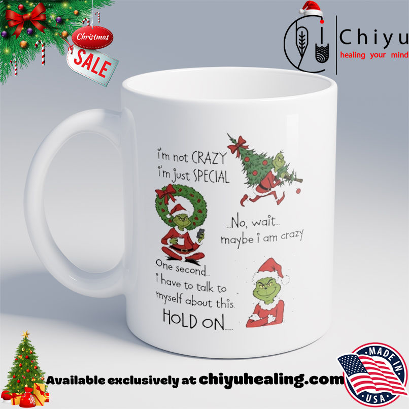 Grinch I'm not crazy I'm just special no wait maybe I am crazy Christmas shirt, Hoodie, Sweatshirt, Poster Canvas, Mug, Ornaments