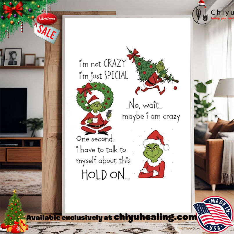 Grinch I'm not crazy I'm just special no wait maybe I am crazy Christmas shirt, Hoodie, Sweatshirt, Poster Canvas, Mug, Ornaments