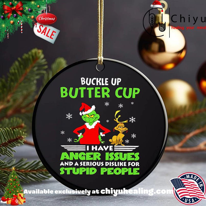 Grinch buckle up butter cup I have anger issues and a serious dislike for stupid people christmas shirt, Hoodie, Sweatshirt, Poster Canvas, Mug, Ornaments