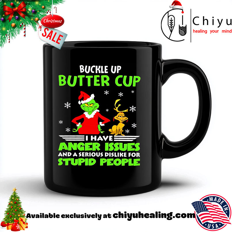 Grinch buckle up butter cup I have anger issues and a serious dislike for stupid people christmas shirt, Hoodie, Sweatshirt, Poster Canvas, Mug, Ornaments