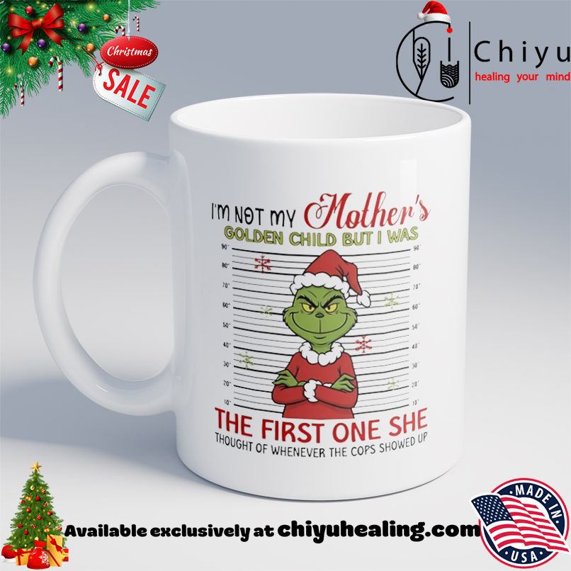 Grinch mugshot I'm not my mother's golden child but I was the first one she thought of whenever Christmas shirt, Hoodie, Sweatshirt, Poster Canvas, Mug, Ornaments