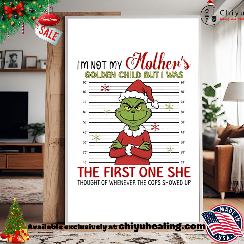 Grinch mugshot I'm not my mother's golden child but I was the first one she thought of whenever Christmas shirt, Hoodie, Sweatshirt, Poster Canvas, Mug, Ornaments