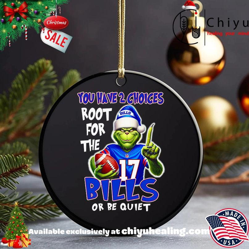 Grinch you have 2 choices root for the Buffalo Bills or be quiet shirt, Hoodie, Sweatshirt, Poster Canvas, Mug, Ornaments
