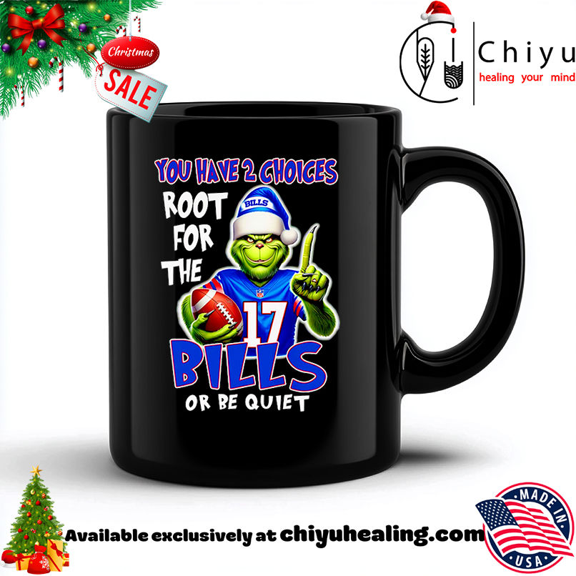 Grinch you have 2 choices root for the Buffalo Bills or be quiet shirt, Hoodie, Sweatshirt, Poster Canvas, Mug, Ornaments