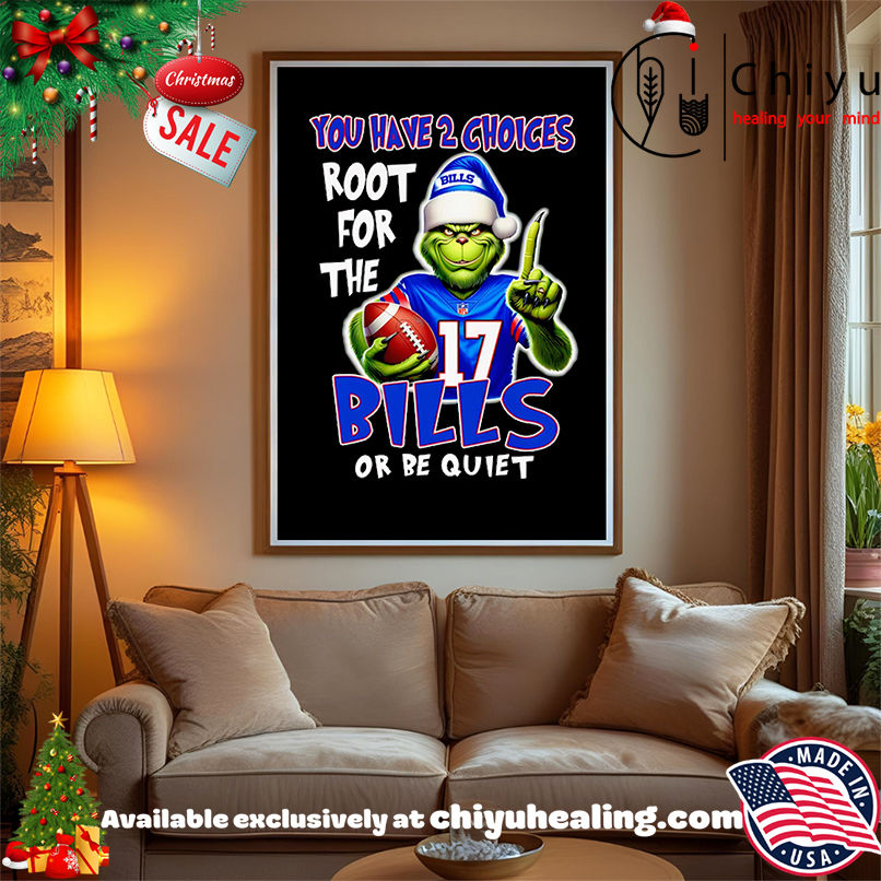 Grinch you have 2 choices root for the Buffalo Bills or be quiet shirt, Hoodie, Sweatshirt, Poster Canvas, Mug, Ornaments