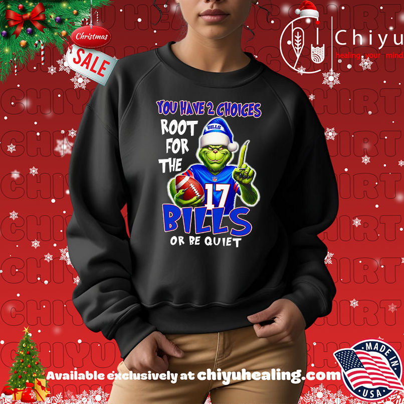 Grinch you have 2 choices root for the Buffalo Bills or be quiet shirt Grinch you have 2 choices root for the Buffalo Bills or be quiet shirt