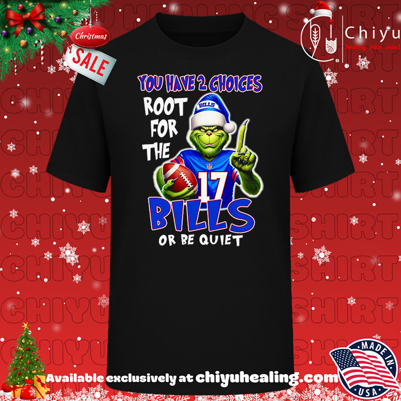 Grinch you have 2 choices root for the Buffalo Bills or be quiet shirt, Hoodie, Sweatshirt, Poster Canvas, Mug, Ornaments