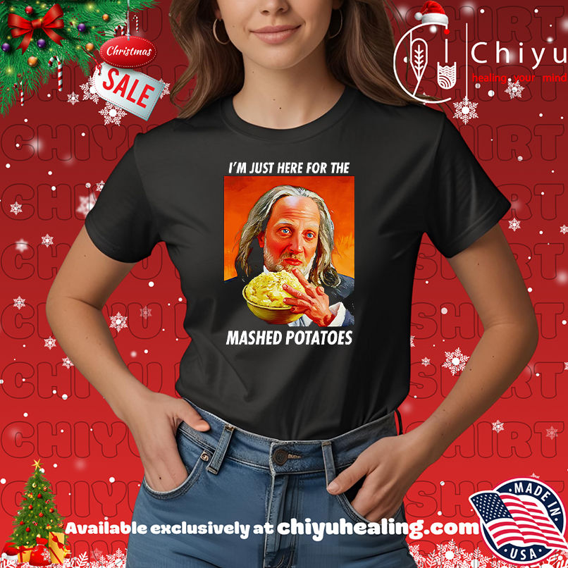 Here for the Mashed Potatoes Shirt, Hoodie, Sweatshirt, Poster Canvas, Mug, Ornaments 7 Here for the Mashed Potatoes Shirt, Hoodie, Sweatshirt, Poster Canvas, Mug, Ornaments