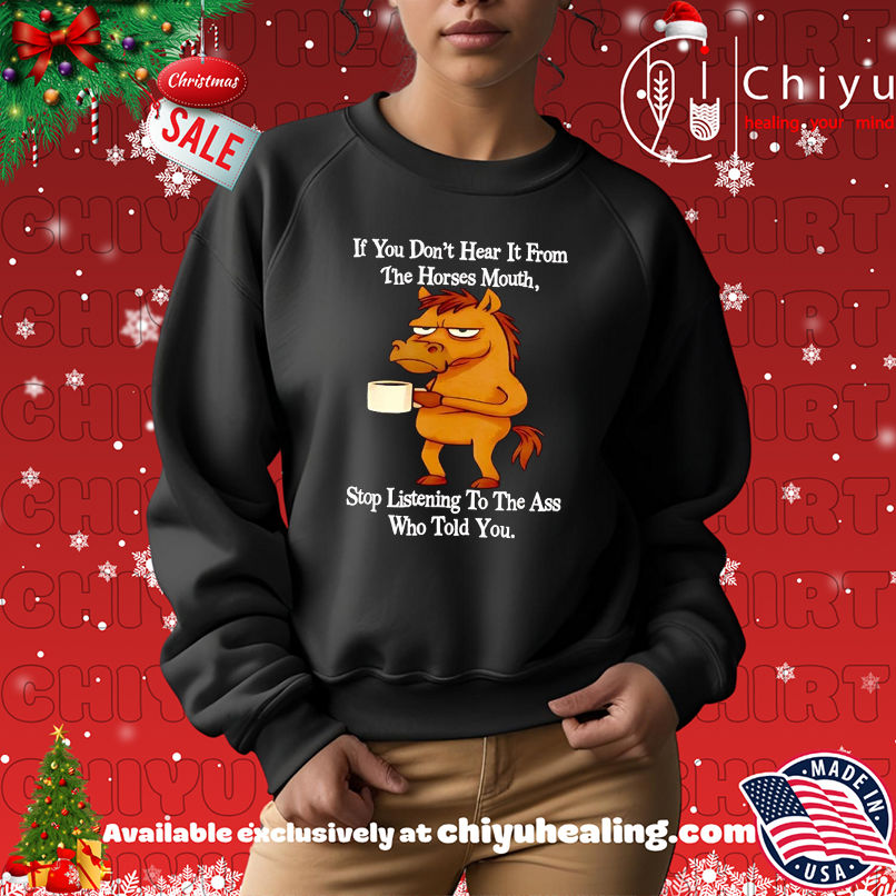 Horse If You Don't Hear It From The Horses Mouth Stop Listeing To The Ass Who Told You T-shirt, Hoodie, Sweatshirt, Poster Canvas, Mug, Ornaments 14 Horse If You Dont Hear It From The Horses Mouth Stop Listeing To The Ass Who Told You Christmas Ornament Hoodie Sweatshirt
