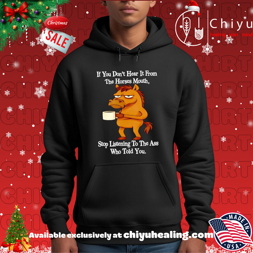 Horse If You Don't Hear It From The Horses Mouth Stop Listeing To The Ass Who Told You T-shirt, Hoodie, Sweatshirt, Poster Canvas, Mug, Ornaments 2 Horse If You Don't Hear It From The Horses Mouth Stop Listeing To The Ass Who Told You T-shirt, Hoodie, Sweatshirt, Poster Canvas, Mug, Ornaments