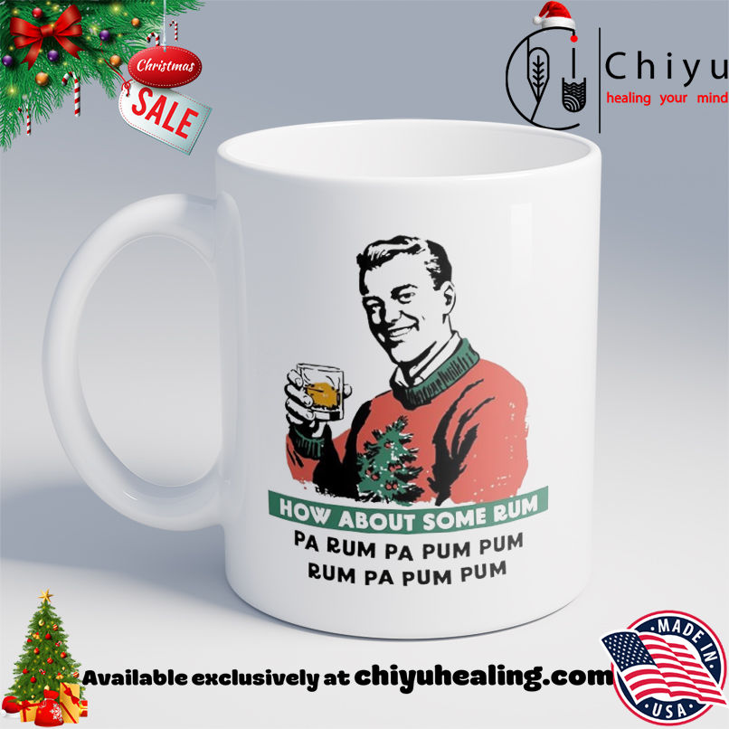 How About Some Rum Pa Rum Pa Pum Pum Christmas shirt, Hoodie, Sweatshirt, Poster Canvas, Mug, Ornaments