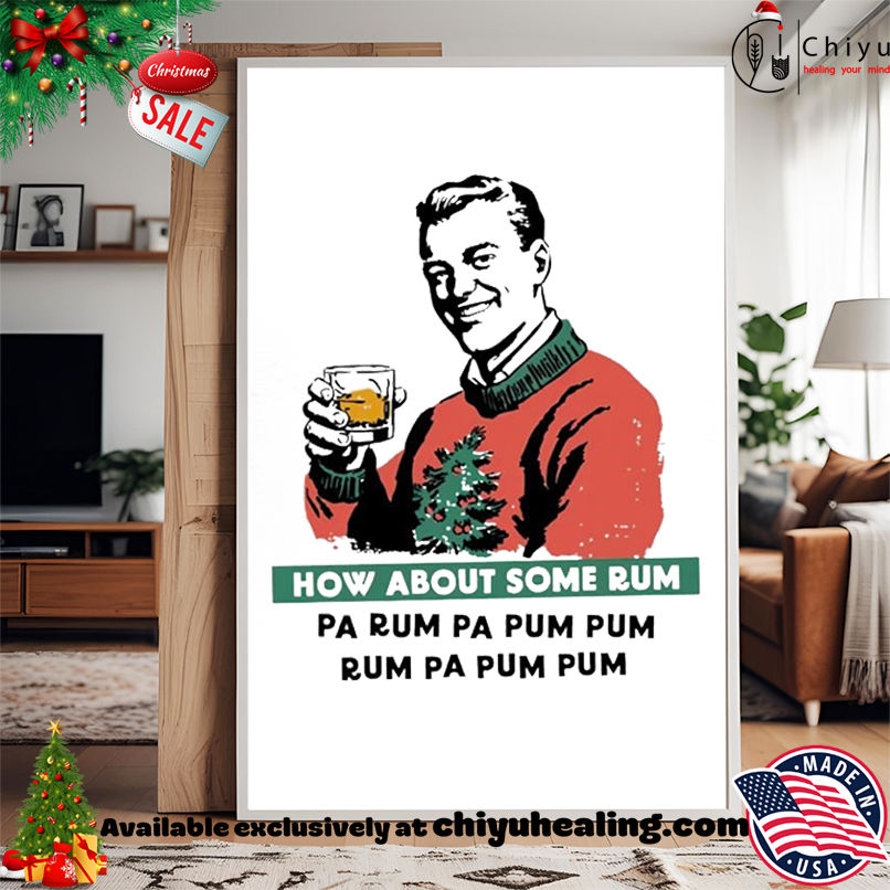 How About Some Rum Pa Rum Pa Pum Pum Christmas shirt, Hoodie, Sweatshirt, Poster Canvas, Mug, Ornaments