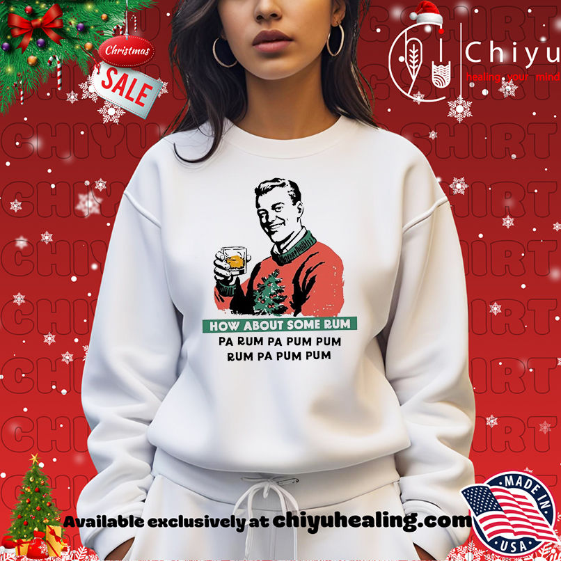 How About Some Rum Pa Rum Pa Pum Pum Christmas shirt How About Some Rum Pa Rum Pa Pum Pum Christmas shirt