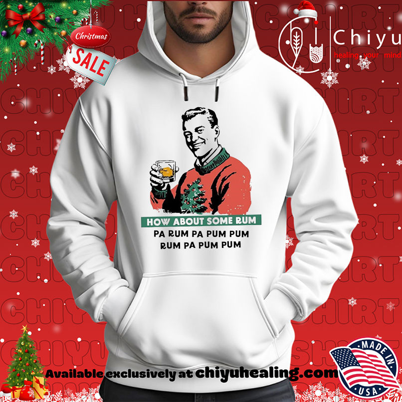 How About Some Rum Pa Rum Pa Pum Pum Christmas shirt How About Some Rum Pa Rum Pa Pum Pum Christmas shirt