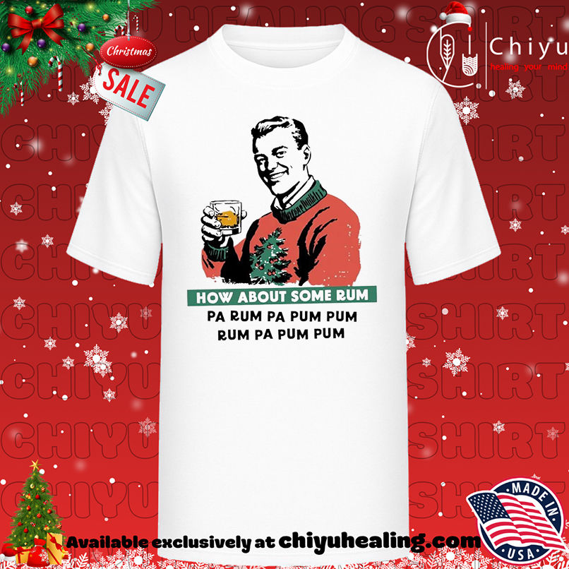 How About Some Rum Pa Rum Pa Pum Pum Christmas shirt, Hoodie, Sweatshirt, Poster Canvas, Mug, Ornaments