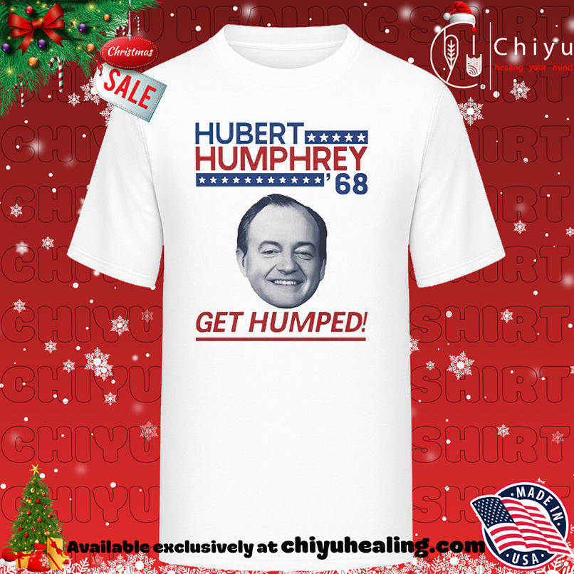 Hubert Humphrey '68 Get Humped T-shirt, Hoodie, Sweatshirt, Poster Canvas, Mug, Ornaments