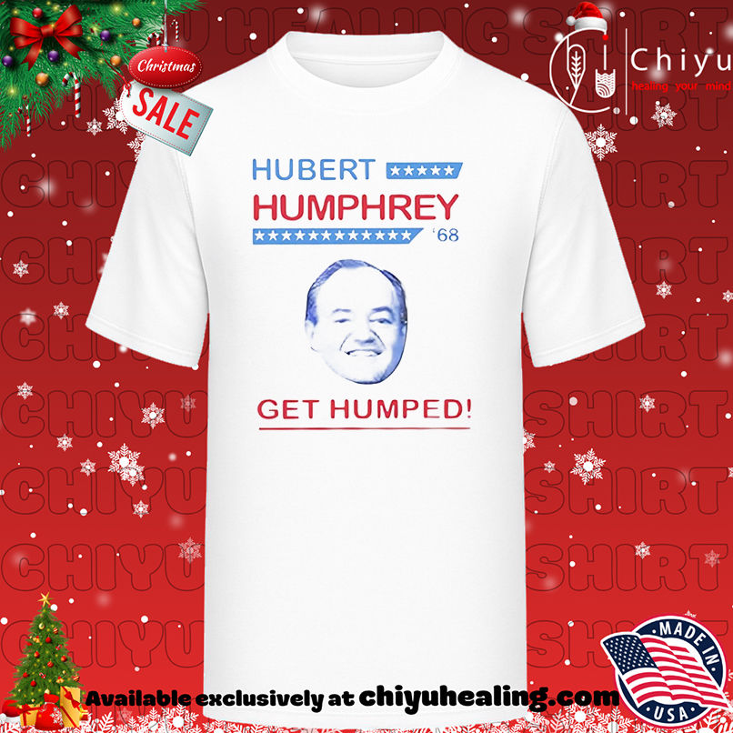 Hubert Humphrey 68 Get Humped Shirt, Hoodie, Sweatshirt, Poster Canvas, Mug, Ornaments