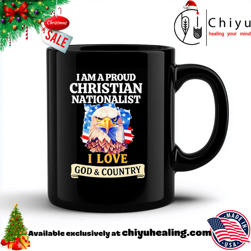 I Am A Proud Christian Nationalist I Love God & Country shirt, Hoodie, Sweatshirt, Poster Canvas, Mug, Ornaments